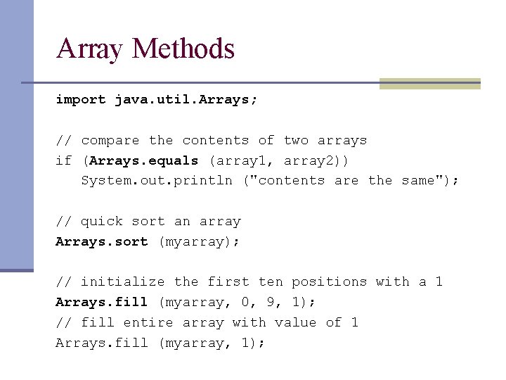Array Methods import java. util. Arrays; // compare the contents of two arrays if