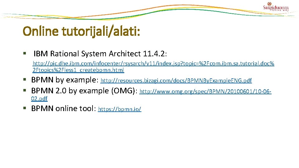 Online tutorijali/alati: § IBM Rational System Architect 11. 4. 2: http: //pic. dhe. ibm.