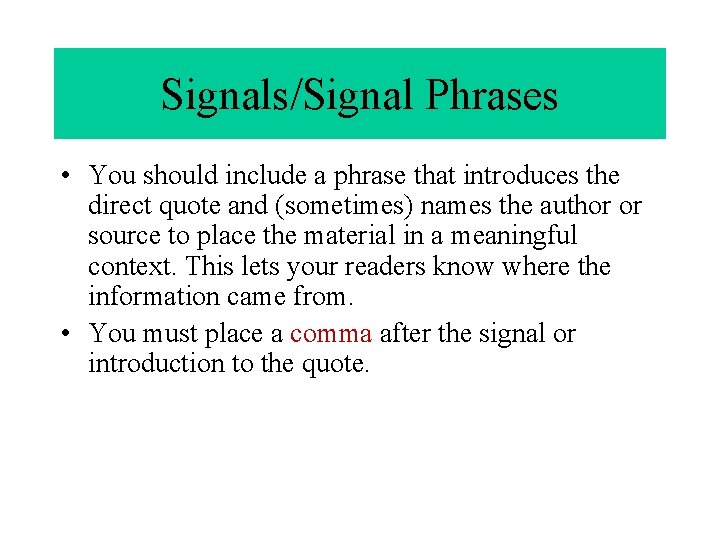 Signals/Signal Phrases • You should include a phrase that introduces the direct quote and