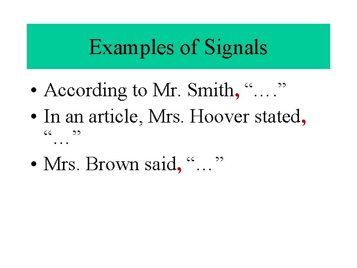 Examples of Signals • According to Mr. Smith, “…. ” • In an article,
