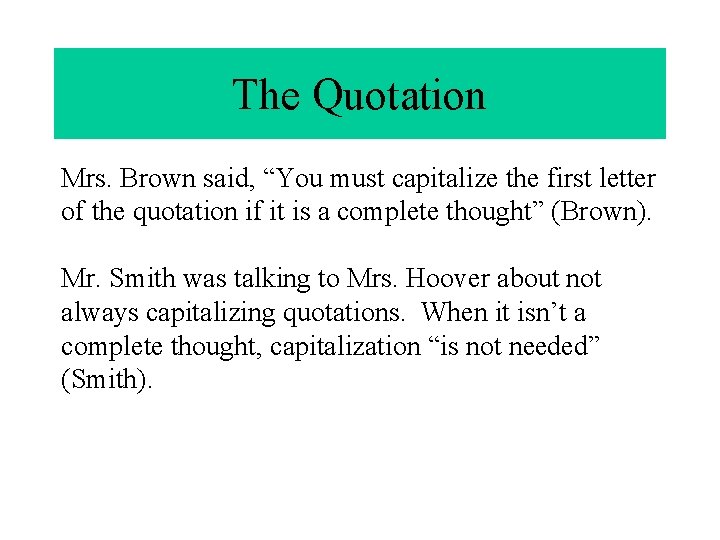 The Quotation Mrs. Brown said, “You must capitalize the first letter of the quotation