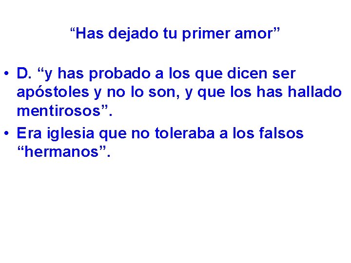 “Has dejado tu primer amor” • D. “y has probado a los que dicen