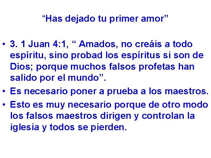 “Has dejado tu primer amor” • 3. 1 Juan 4: 1, “ Amados, no