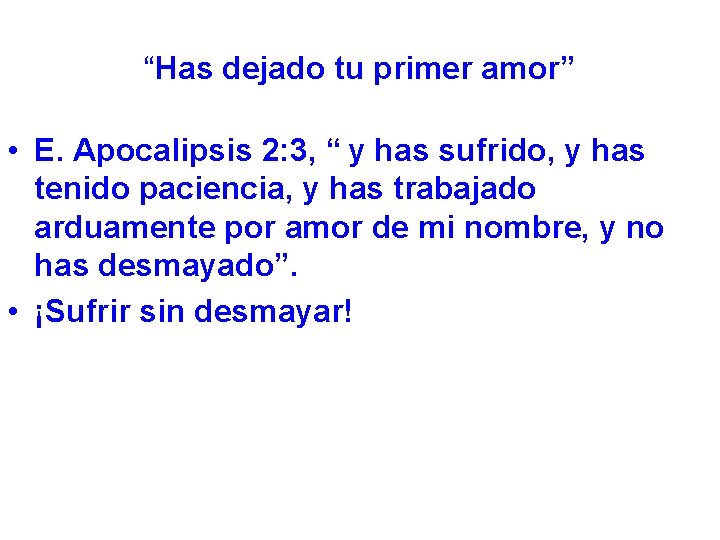 “Has dejado tu primer amor” • E. Apocalipsis 2: 3, “ y has sufrido,