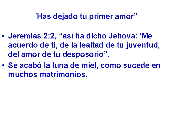 “Has dejado tu primer amor” • Jeremías 2: 2, “así ha dicho Jehová: 'Me