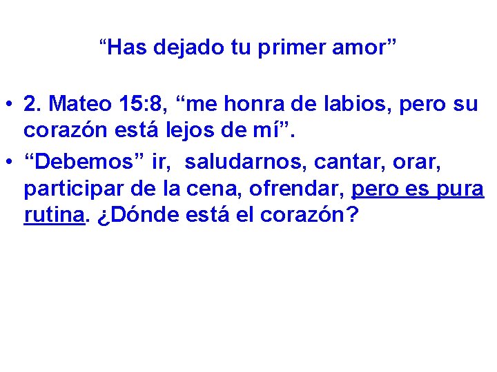 “Has dejado tu primer amor” • 2. Mateo 15: 8, “me honra de labios,