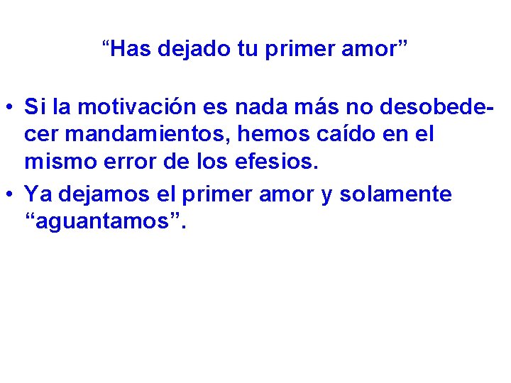 “Has dejado tu primer amor” • Si la motivación es nada más no desobedecer
