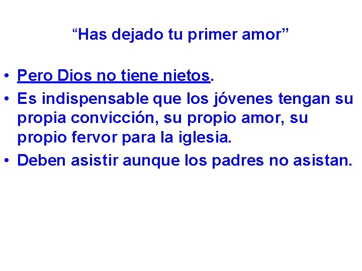 “Has dejado tu primer amor” • Pero Dios no tiene nietos. • Es indispensable