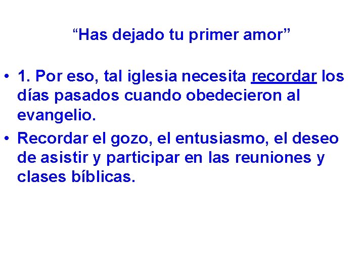“Has dejado tu primer amor” • 1. Por eso, tal iglesia necesita recordar los