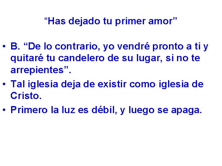 “Has dejado tu primer amor” • B. “De lo contrario, yo vendré pronto a