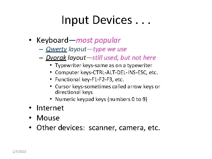 Input Devices. . . • Keyboard—most popular – Qwerty layout—type we use – Dvorak Input Devices. . . • Keyboard—most popular – Qwerty layout—type we use – Dvorak
