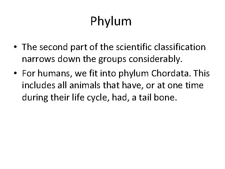 Phylum • The second part of the scientific classification narrows down the groups considerably.