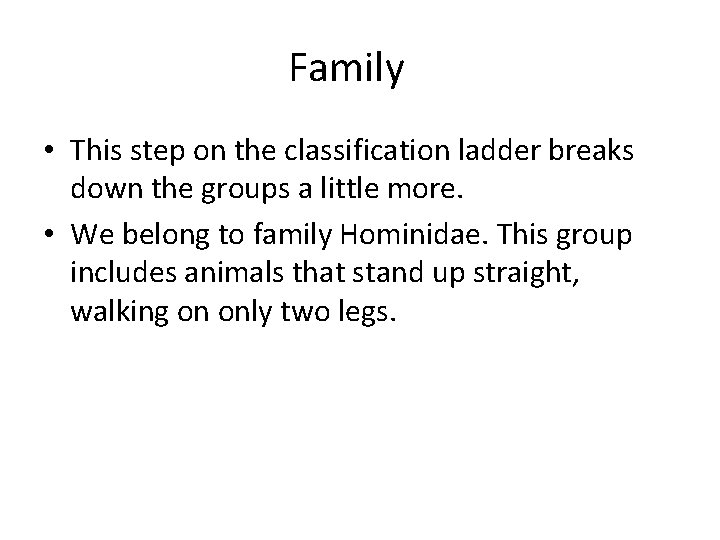 Family • This step on the classification ladder breaks down the groups a little