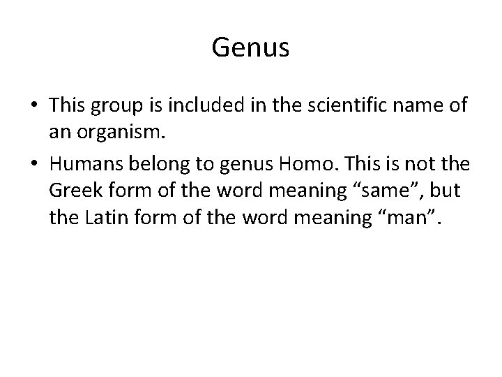 Genus • This group is included in the scientific name of an organism. •
