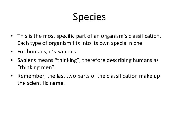 Species • This is the most specific part of an organism’s classification. Each type
