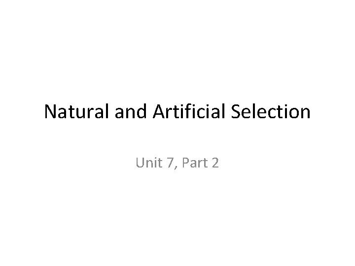 Natural and Artificial Selection Unit 7, Part 2 