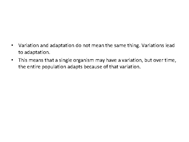  • Variation and adaptation do not mean the same thing. Variations lead to
