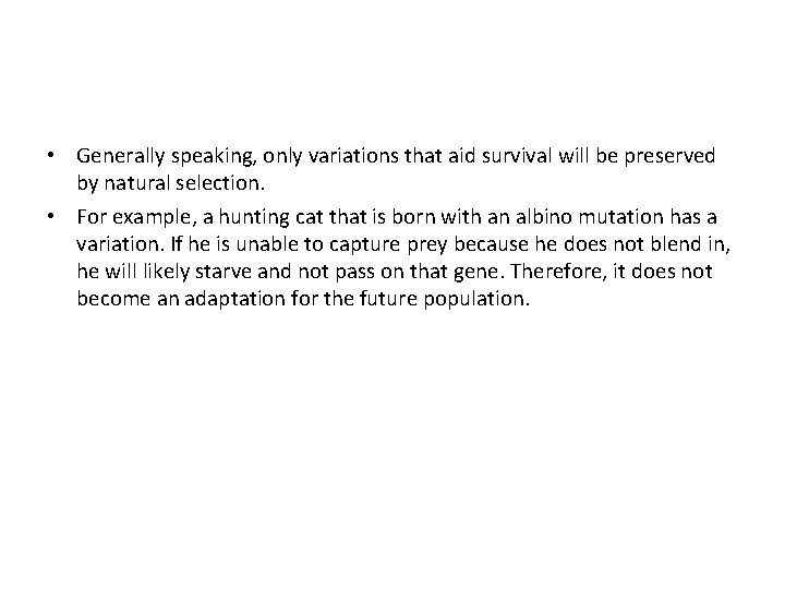 • Generally speaking, only variations that aid survival will be preserved by natural