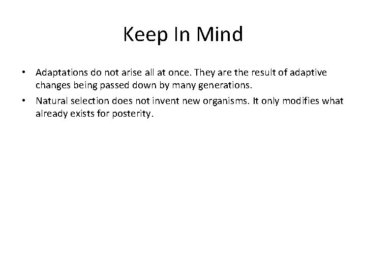 Keep In Mind • Adaptations do not arise all at once. They are the