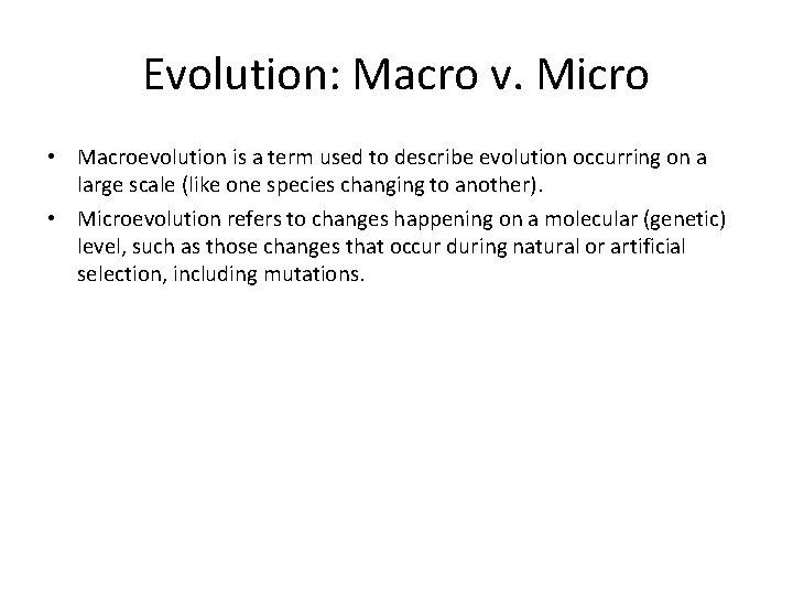 Evolution: Macro v. Micro • Macroevolution is a term used to describe evolution occurring