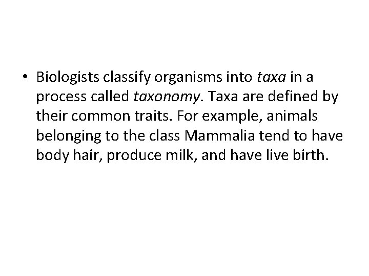  • Biologists classify organisms into taxa in a process called taxonomy. Taxa are