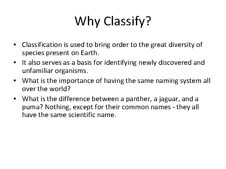 Why Classify? • Classification is used to bring order to the great diversity of