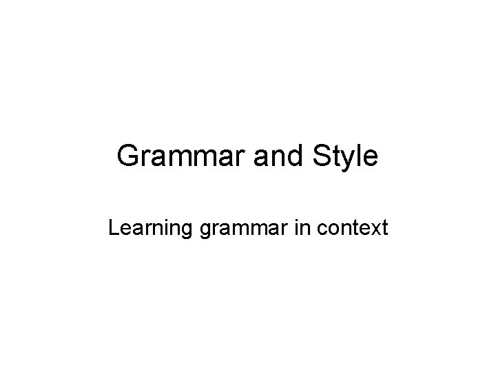 Grammar and Style Learning grammar in context 