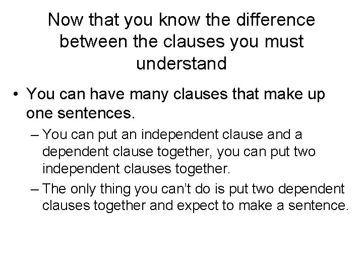 Now that you know the difference between the clauses you must understand • You