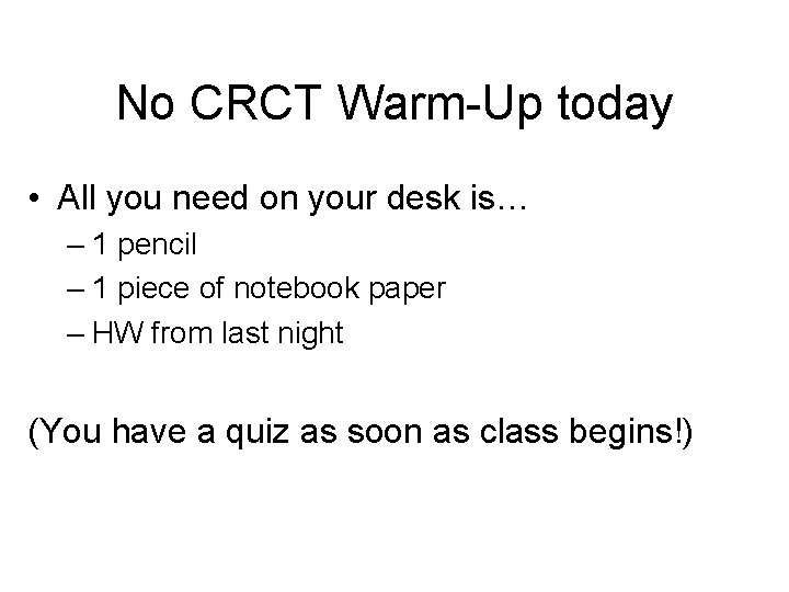 No CRCT Warm-Up today • All you need on your desk is… – 1