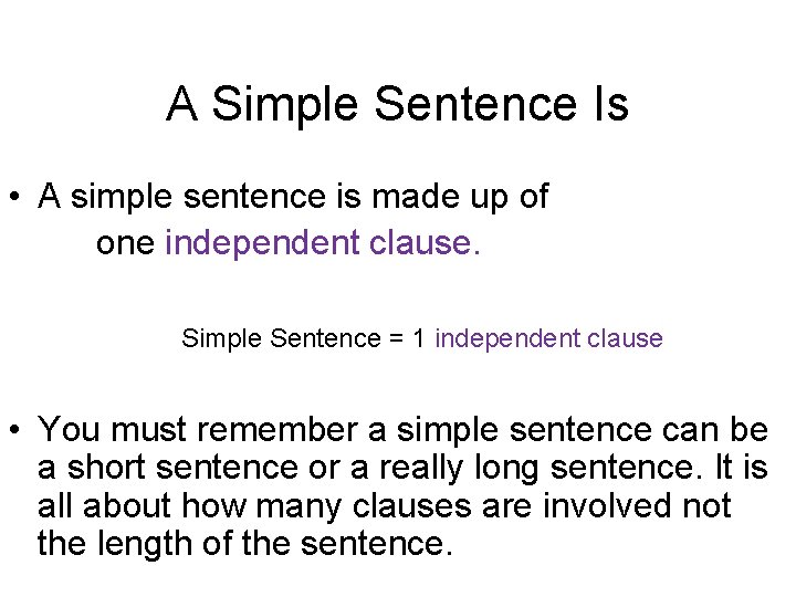 A Simple Sentence Is • A simple sentence is made up of one independent