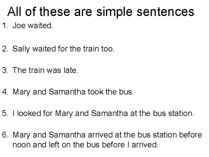 All of these are simple sentences 1. Joe waited. 2. Sally waited for the