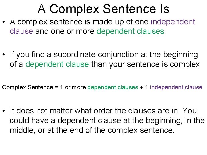 A Complex Sentence Is • A complex sentence is made up of one independent