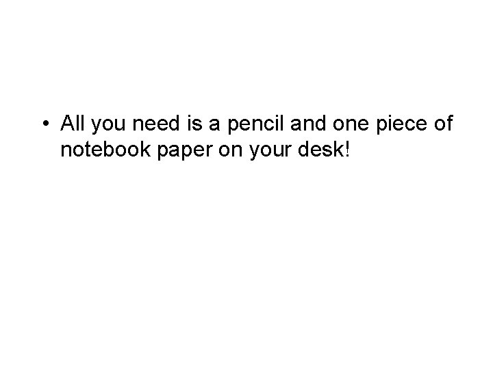  • All you need is a pencil and one piece of notebook paper