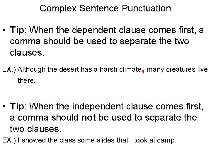 Complex Sentence Punctuation • Tip: When the dependent clause comes first, a comma should