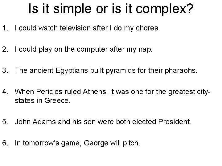 Is it simple or is it complex? 1. I could watch television after I