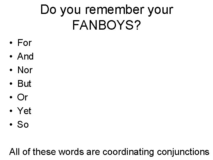 Do you remember your FANBOYS? • • For And Nor But Or Yet So
