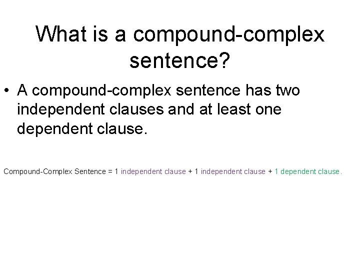 What is a compound-complex sentence? • A compound-complex sentence has two independent clauses and