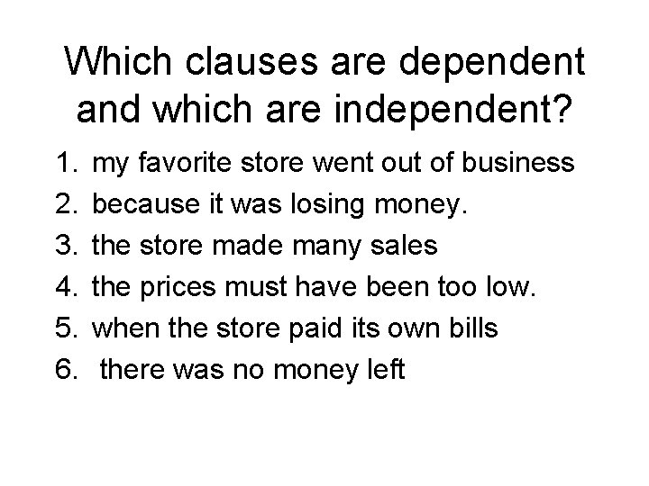 Which clauses are dependent and which are independent? 1. 2. 3. 4. 5. 6.