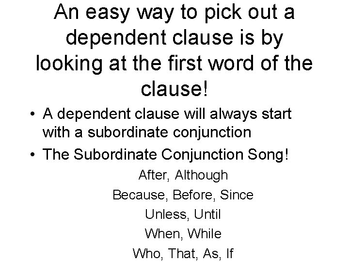 An easy way to pick out a dependent clause is by looking at the