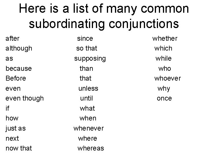 Here is a list of many common subordinating conjunctions after although as because Before