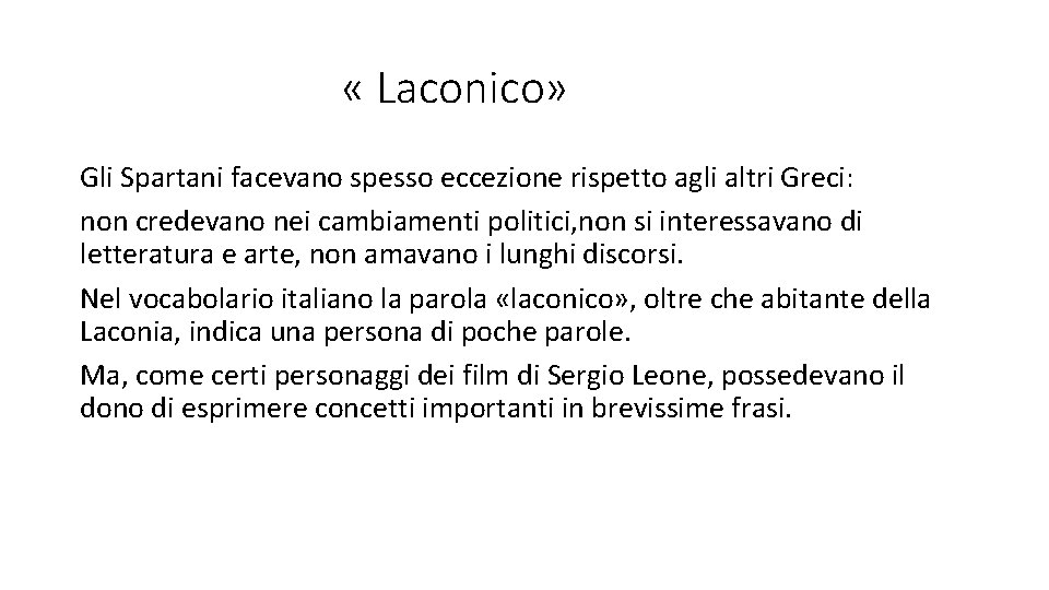  « Laconico» Gli Spartani facevano spesso eccezione rispetto agli altri Greci: non credevano