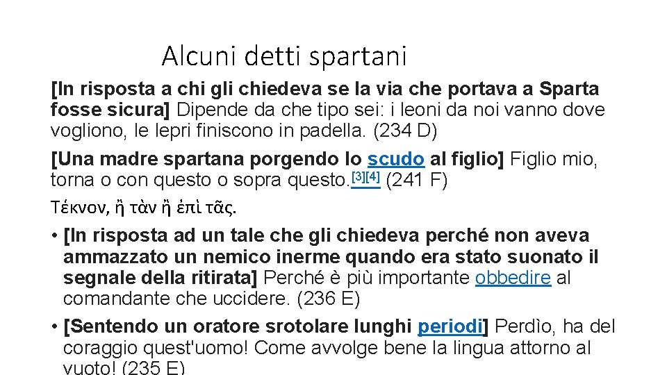 Alcuni detti spartani [In risposta a chi gli chiedeva se la via che portava