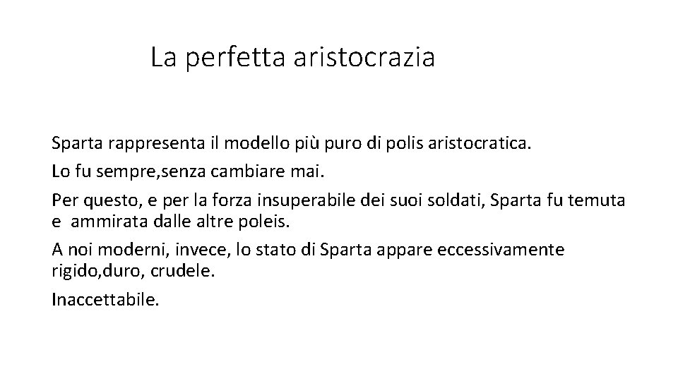 La perfetta aristocrazia Sparta rappresenta il modello più puro di polis aristocratica. Lo fu