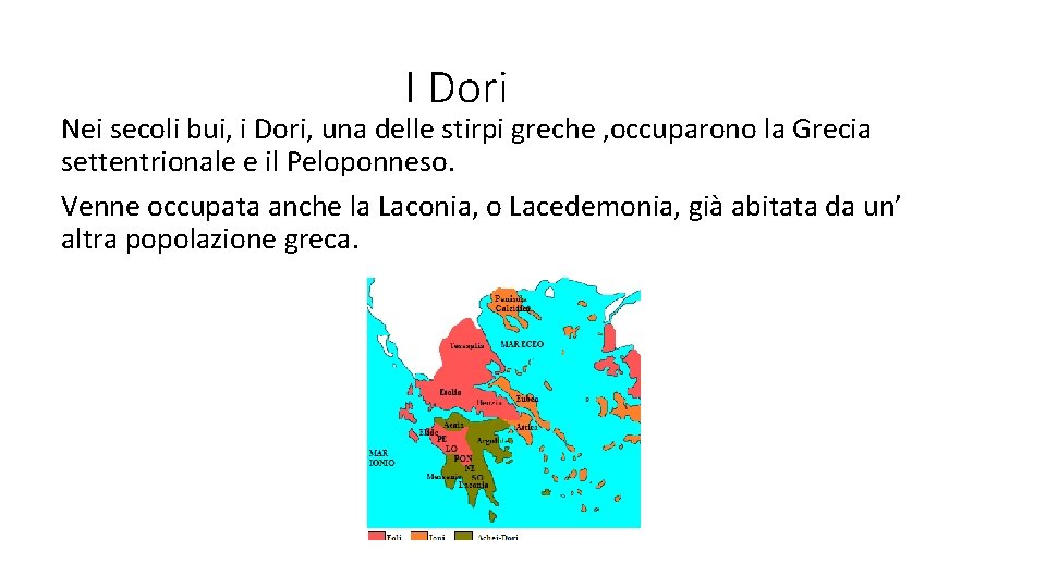 I Dori Nei secoli bui, i Dori, una delle stirpi greche , occuparono la
