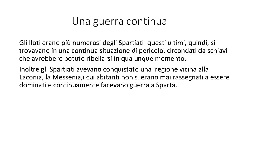 Una guerra continua Gli Iloti erano più numerosi degli Spartiati: questi ultimi, quindi, si
