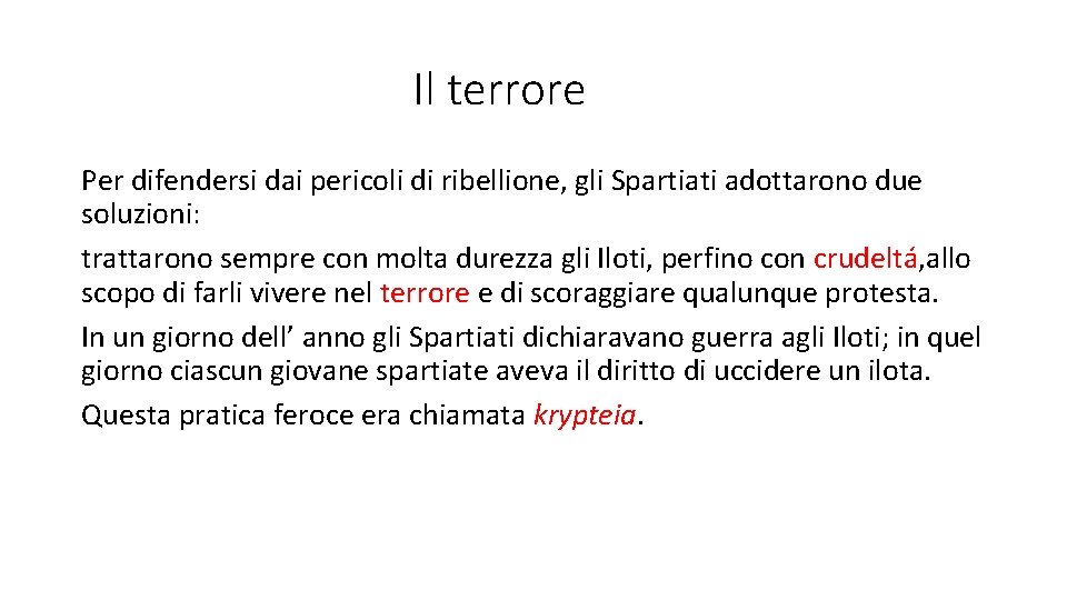 Il terrore Per difendersi dai pericoli di ribellione, gli Spartiati adottarono due soluzioni: trattarono