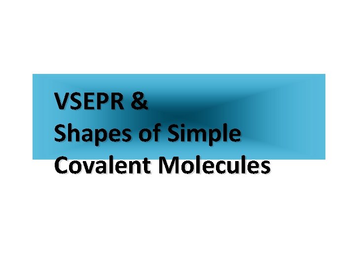 VSEPR & Shapes of Simple Covalent Molecules 