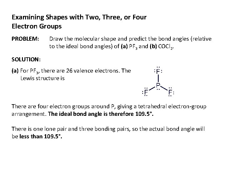 Examining Shapes with Two, Three, or Four Electron Groups PROBLEM: Draw the molecular shape