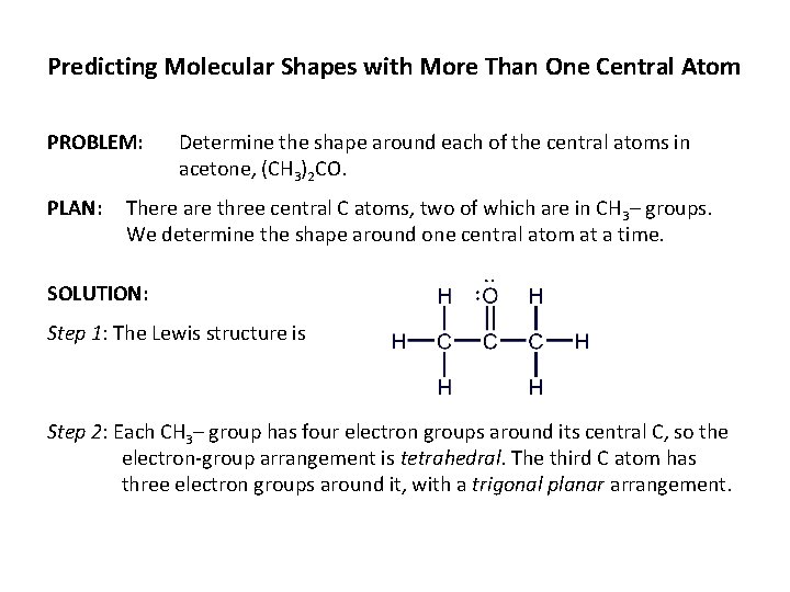 Predicting Molecular Shapes with More Than One Central Atom PROBLEM: PLAN: Determine the shape