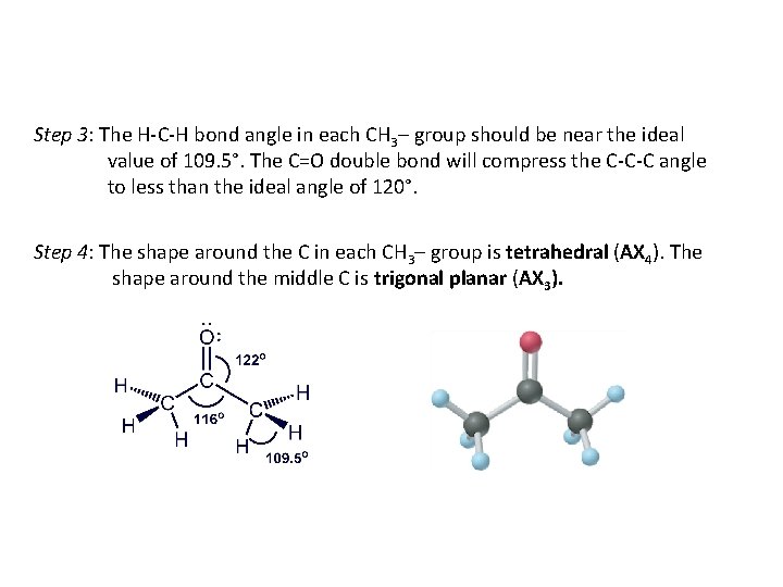 Step 3: The H-C-H bond angle in each CH 3– group should be near